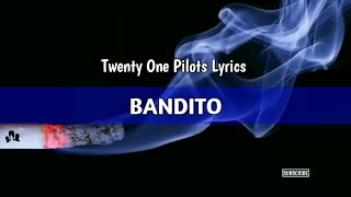 Twenty One Pilots - BANDITO (Lyrics)