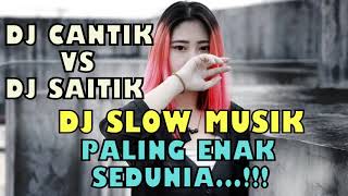 DJ SAITIK vs DJ CANTIK DJ SLOW MUSIK PALING ENAK SEDUNIA | Best slow 2019 FULL PART 2