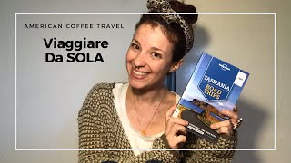 Viaggiare da sole| Quali sono le mete migliori e sicure? Consigli da chi viaggia da 14 anni