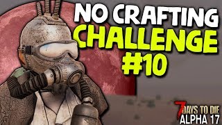 AN UNEXPECTED HORDE NIGHT! - NO CRAFTING CHALLENGE #10 in ALPHA 17 | 7 Days to Die (2019 Alpha 17.2)