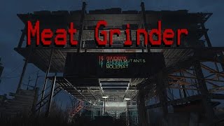 Fallout 4: The Meat Grinder