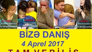 Bize danis 4 aprel 2017 tam verilis / Bize danis 04.04.2017