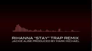 Rihanna - Stay ft. Mikky Ekko (Trap Remix by Mark Michael)