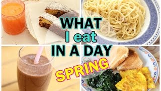 WHAT I EAT IN A DAY #4 Spring | Cosa mangio in un giorno