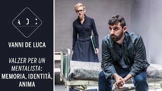 Vanni De Luca in "Valzer per un mentalista": MEMORIA, IDENTITÀ, ANIMA