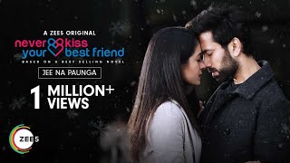 Jee Na Paunga | Never Kiss Your Best Friend | Vishal Mishra | Nakuul Mehta | Anya Singh | ZEE5