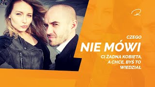 Czego NIE MÓWI CI żadna kobieta, a chce, byś to WIEDZIAŁ