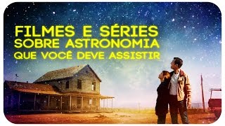 FILMES E SÉRIES SOBRE ASTRONOMIA QUE VOCÊ DEVE ASSISTIR