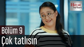Hayat Sırları 9. Bölüm - Çok Tatlısın