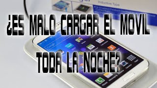 ¿ES MALO CARGAR EL MÓVIL TODA LA NOCHE?