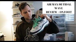 AIR MAX 98 TIDAL WAVE REVIEW + ON FOOT!!!