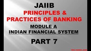 JAIIB  PRINCIPLES AND PRACTICES OF BANKING | MODULE A PART 7 | INDIAN FINANCIAL SYSTEM