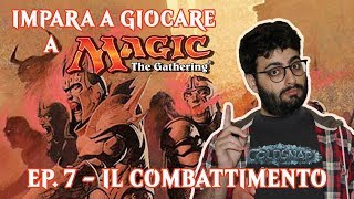 IMPARA A GIOCARE A MAGIC (EP. 7) - IL COMBATTIMENTO