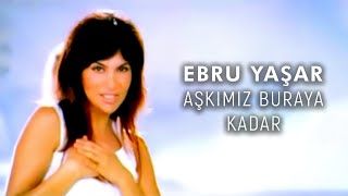 Aşkımız Buraya Kadar (Ebru Yaşar)