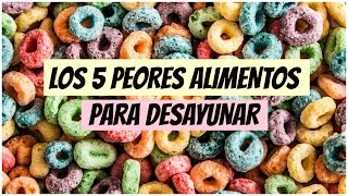 Los 5 PEORES alimentos para desayunar