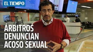 Árbitros denuncian acoso sexual en Colombia | EL TIEMPO