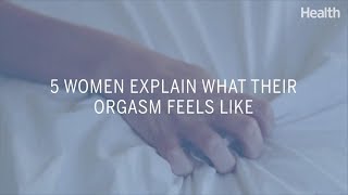 5 Women Explain What Their Orgasm Feels Like | Health
