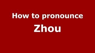 How to Pronounce Zhou - PronounceNames.com