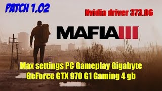 Mafia 3 Patch 1.02 Nvidia driver 373.06 Max settings PC Gameplay GTX 970