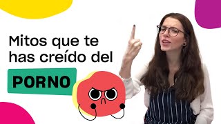 Todas las mentiras que te has creído del PORNO