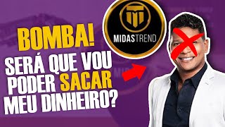 ? URGENTE! MIDAS TREND encerrará ATIVIDADES no BRASIL após PROBLEMAS COM SAQUES!