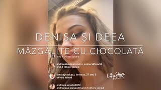 DENISA și DEEA măzgălite cu ciocolată | Cine le-a făcut-o?