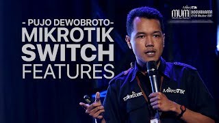 PUJO DEWOBROTO - MIKROTIK SWITCH FEATURES #MUMID2017