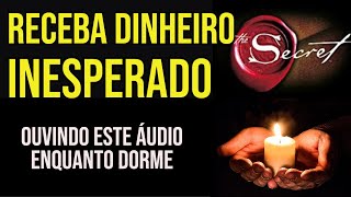 RECEBA DINHEIRO INESPERADO E ABENÇOADO OUVINDO ESTE ÁUDIO ENQUANTO DORME - REPROGRAMAÇÃO MENTAL