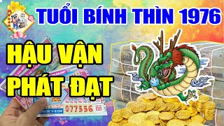 TỬ VI TUỔI BÍNH THÌN 1976 Càng Già Càng Giàu Trúng Số Độc Đắc 100 Tỷ Giàu Có Hết Phần Thiên Hạ