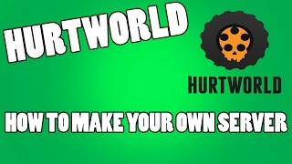 HOW TO MAKE YOUR OWN HURTWORLD SERVER  2016 | Tutorial
