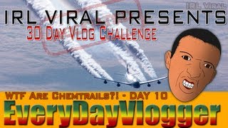 30 Day Challenge - Day 10 - WTF Are Chemtrails?!
