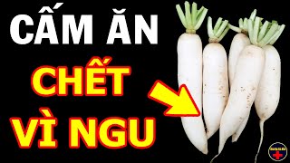 Sẽ "HỐI HẬN CẢ ĐỜI" Nếu Những Người Này Còn Ăn CỦ CẢI TRẮNG