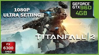 Titanfall 2 GTX 960 4GB - FX 6300 - 16GB RAM +60FPS - 1080P