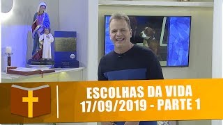 Escolhas da Vida - 17/09/2019 - Parte 1