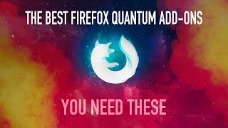 The Best Firefox Quantum Add-Ons: YOU NEED THESE - 2018 Edition
