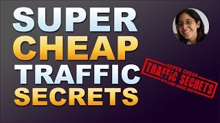 Super Cheap Traffic Secrets - Get High Converting Traffic for less than $0.01 per click