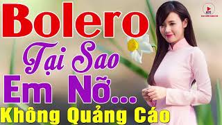 Tại Sao Em Nỡ Yêu Rồi Hững Hờ... 630 Bài Bolero Xưa Ngọt Ngào KHÔNG QUẢNG CÁO - Vì Tiền Cực Xót