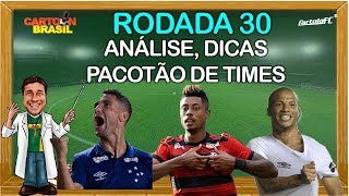 DICAS RODADA 30 - CARTOLA FC - PACOTÃO DE TIMES!!!