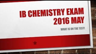What is on the IB Chemistry Exam 2016 May